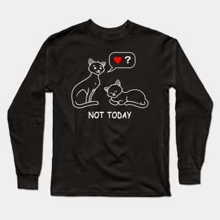 Not Today tired lazy cat wants no love and attention funny cat t-shirt gift for cat lovers T-Shirt Long Sleeve T-Shirt